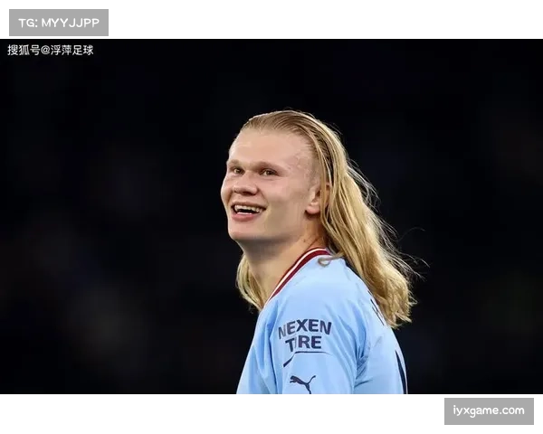 哈兰德进球欲望高昂 有望成为球队未来制胜关键